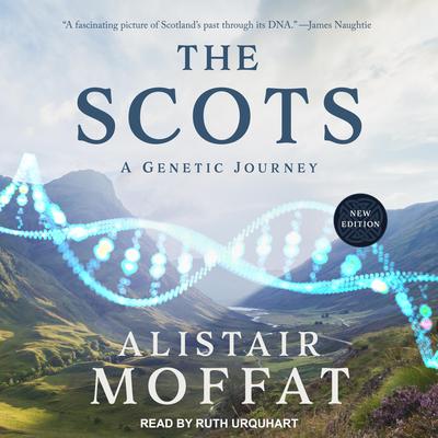 The Scots: A Genetic Journey Audiobook, by Alistair Moffat