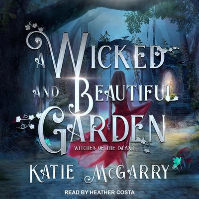 A Wicked and Beautiful Garden Audiobook, by Katie McGarry