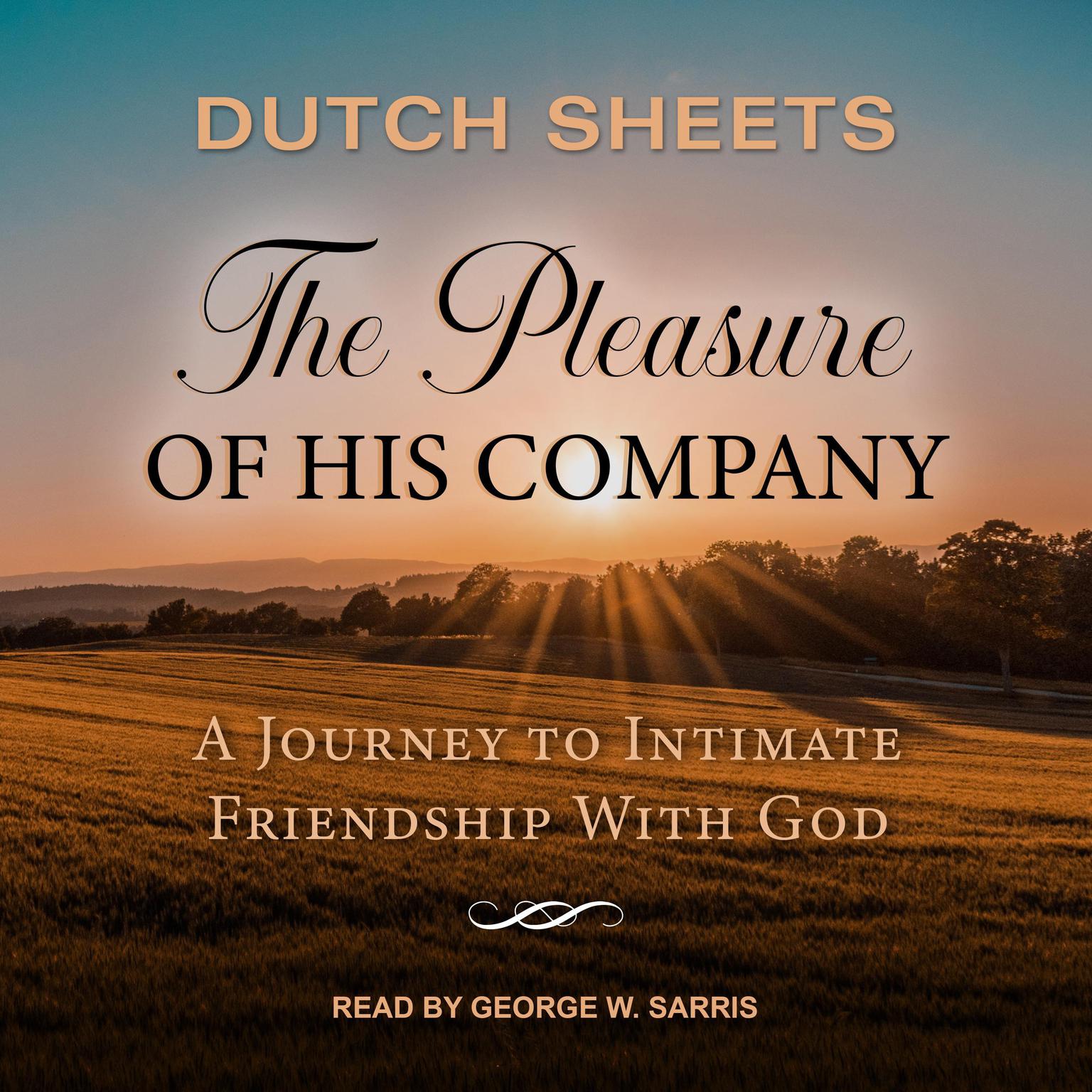 The Pleasure of His Company: A Journey to Intimate Friendship With God Audiobook, by Dutch Sheets