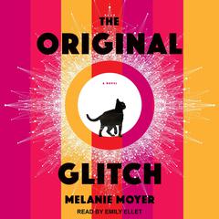The Original Glitch: A Novel Audiobook, by Melanie Moyer
