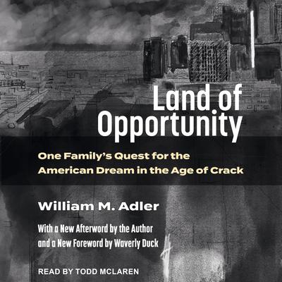 Land of Opportunity: One Familys Quest for the American Dream in the Age of Crack Audiobook, by William Adler