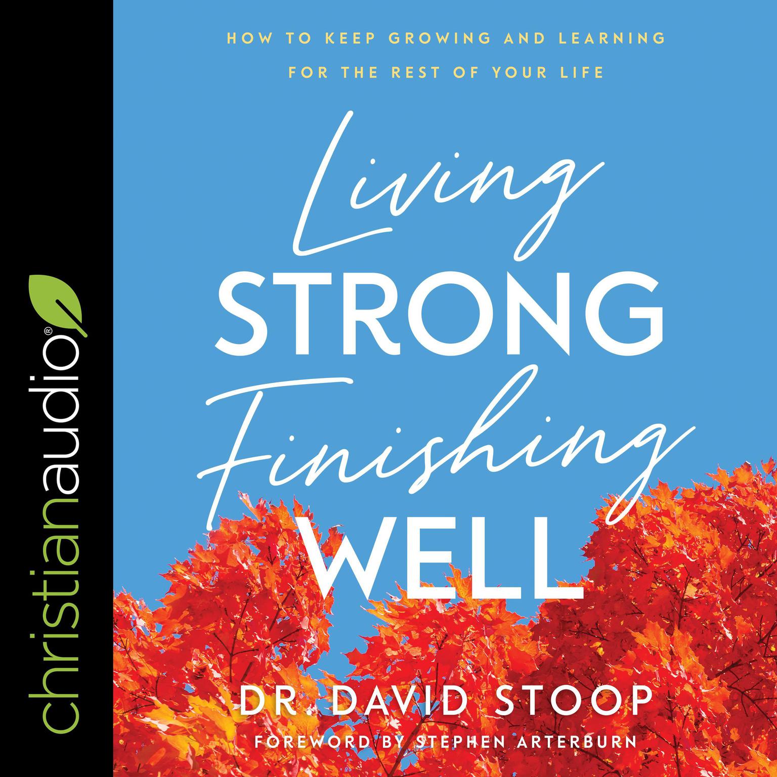 Living Strong, Finishing Well: How to Keep Growing and Learning for the Rest of Your Life Audiobook, by David Stoop