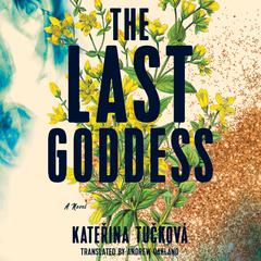 The Last Goddess: A Novel Audiobook, by Kateřina Tučková