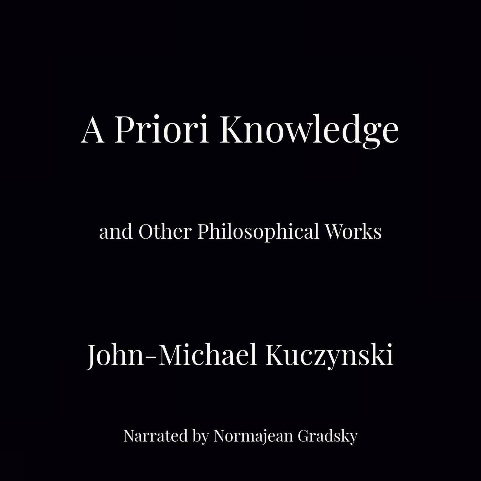 A Priori Knowledge and Other Philosophical Works Audiobook, by John-Michael Kuczynski