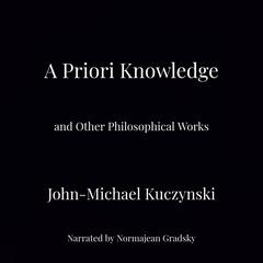 A Priori Knowledge and Other Philosophical Works Audiobook, by John-Michael Kuczynski