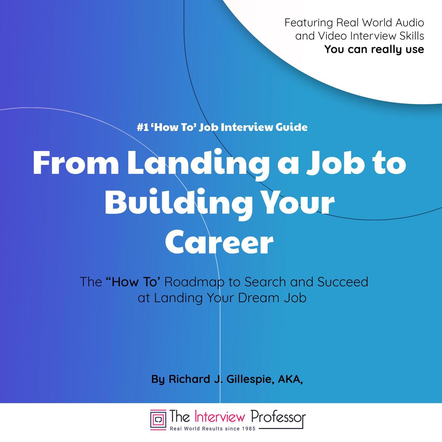 #1 ‘How To’ Job Interview Guide: From Landing a Job to Building Your Career Audiobook, by Richard J. Gillespie