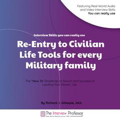 Re-Entry to Civilian Life Tools for Every Military Family: Interview Skills you can really use Audiobook, by Richard J. Gillespie