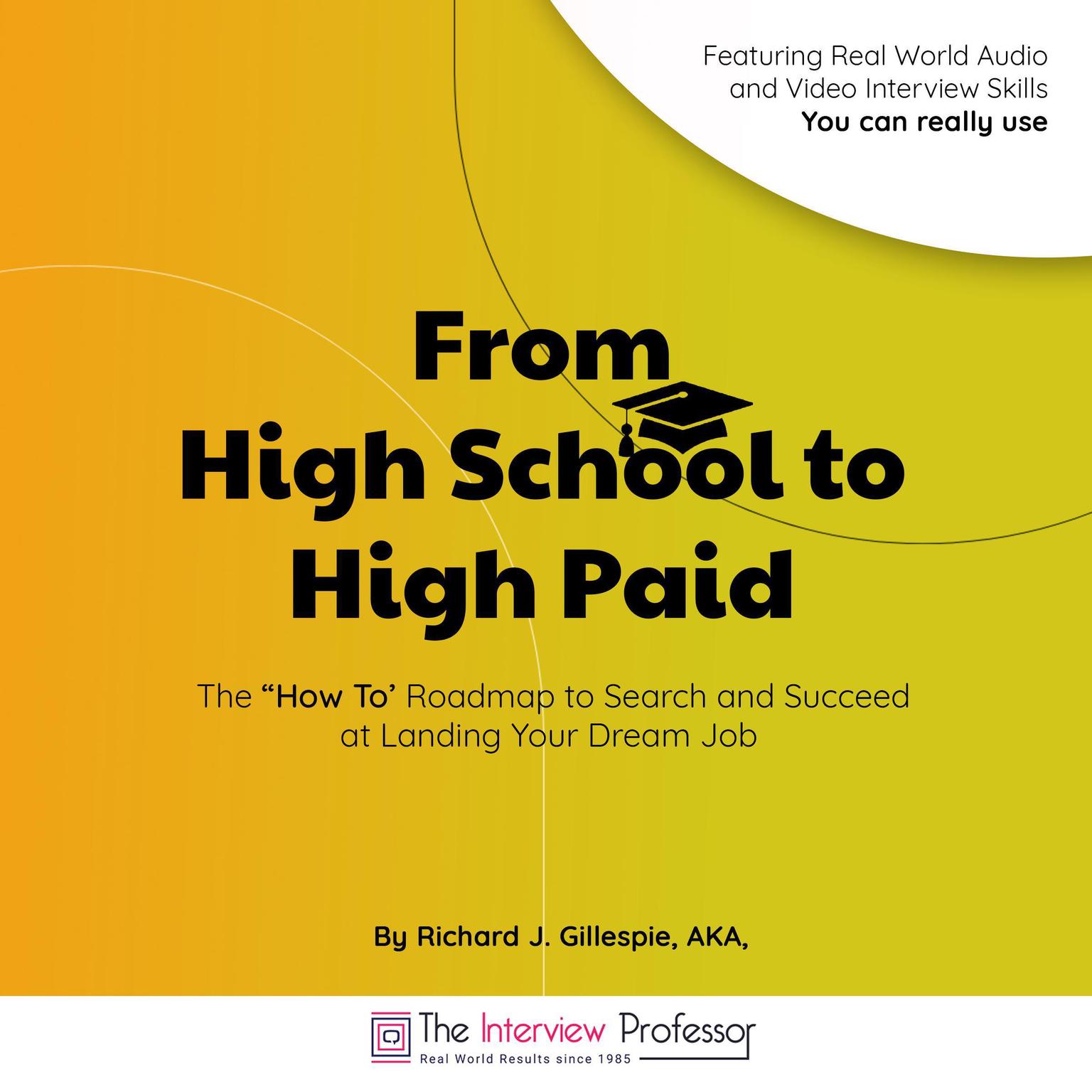 From High School to High Paid: The “How To’ Roadmap to Search and Succeed at Landing Your Dream Job Audiobook, by Richard J. Gillespie