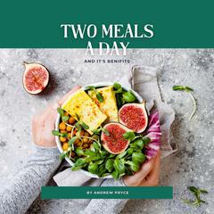 Two Meals a Day: And its Benefits Audiobook, by Andrew Pryce