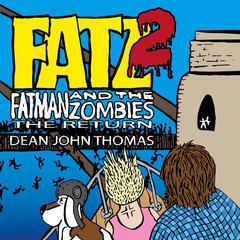 FATZ 2 The Return: Fatman and the Zombies Audiobook, by Dean John Thomas
