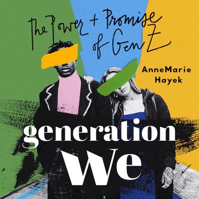 Generation We: The Power and Promise of Gen Z Audiobook, by AnneMarie Hayek