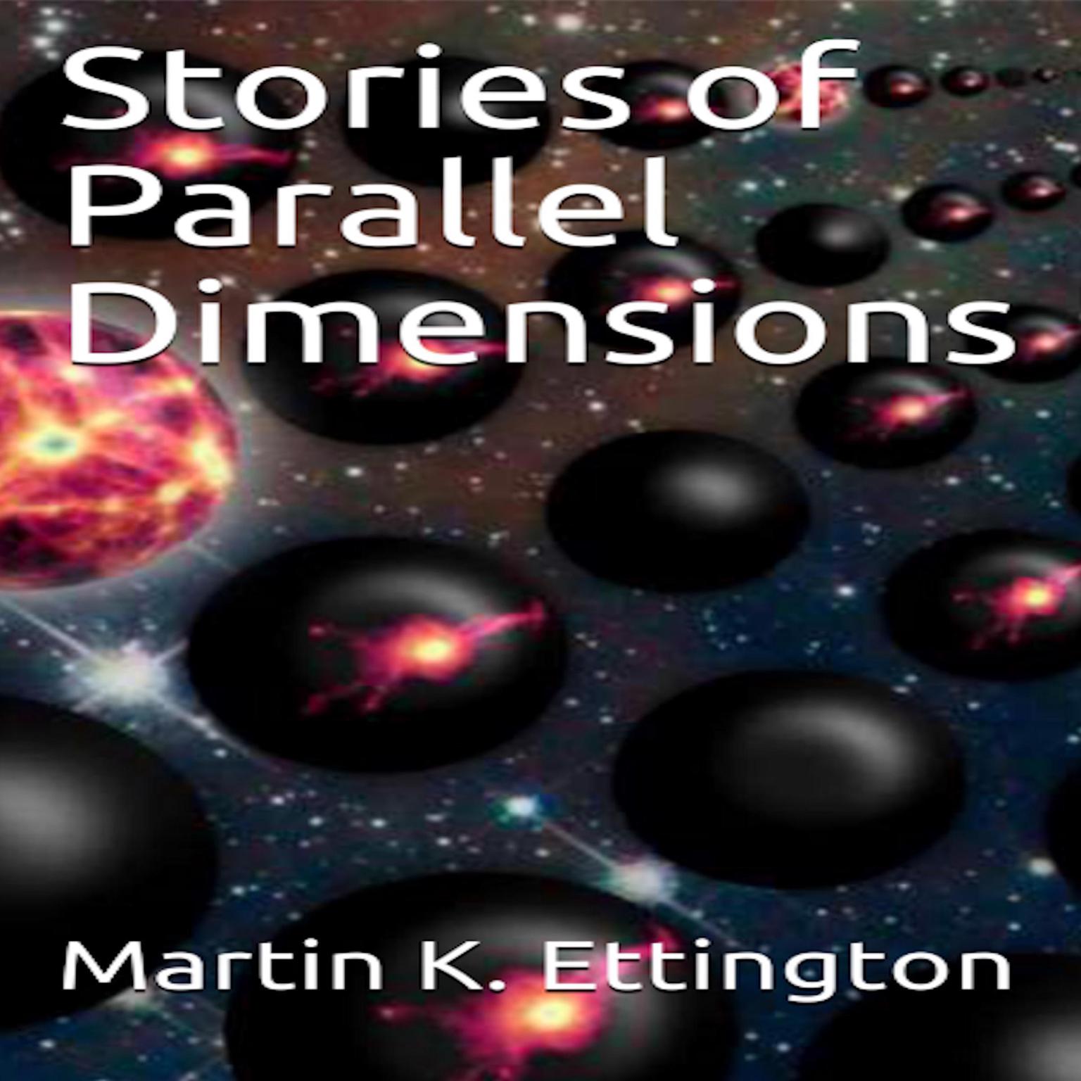 Stories of Parallel Dimensions Audiobook, by Martin K. Ettington