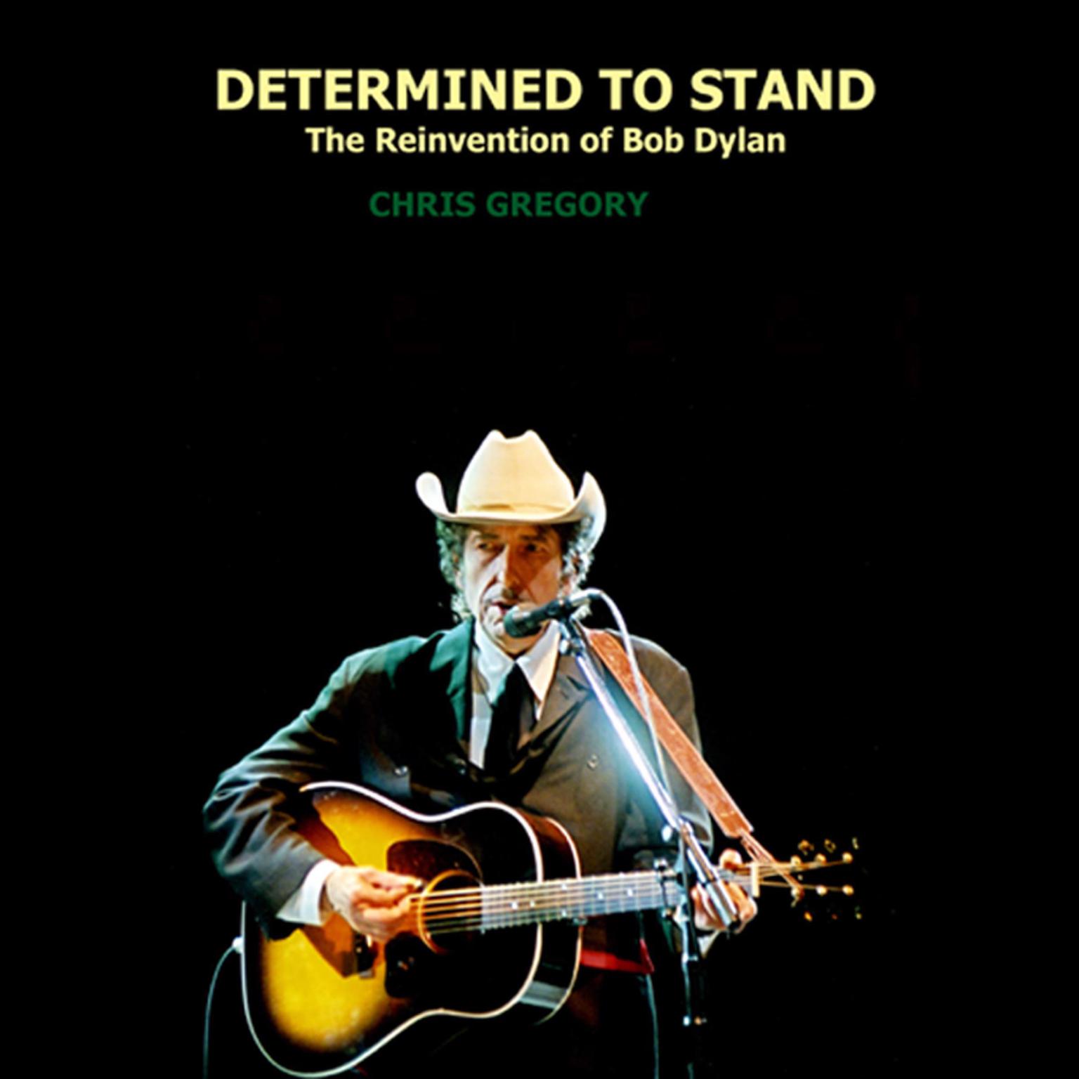Determined to Stand: The Reinvention of Bob Dylan Audiobook, by Chris Gregory