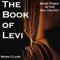 DNA BOOK 3 - THE BOOK OF LEVI Audiobook, by Mark Clark