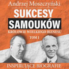 Sukcesy samouków - Królowie wielkiego biznesu. Tom 1 Audiobook, by Andrzej Moszczyński