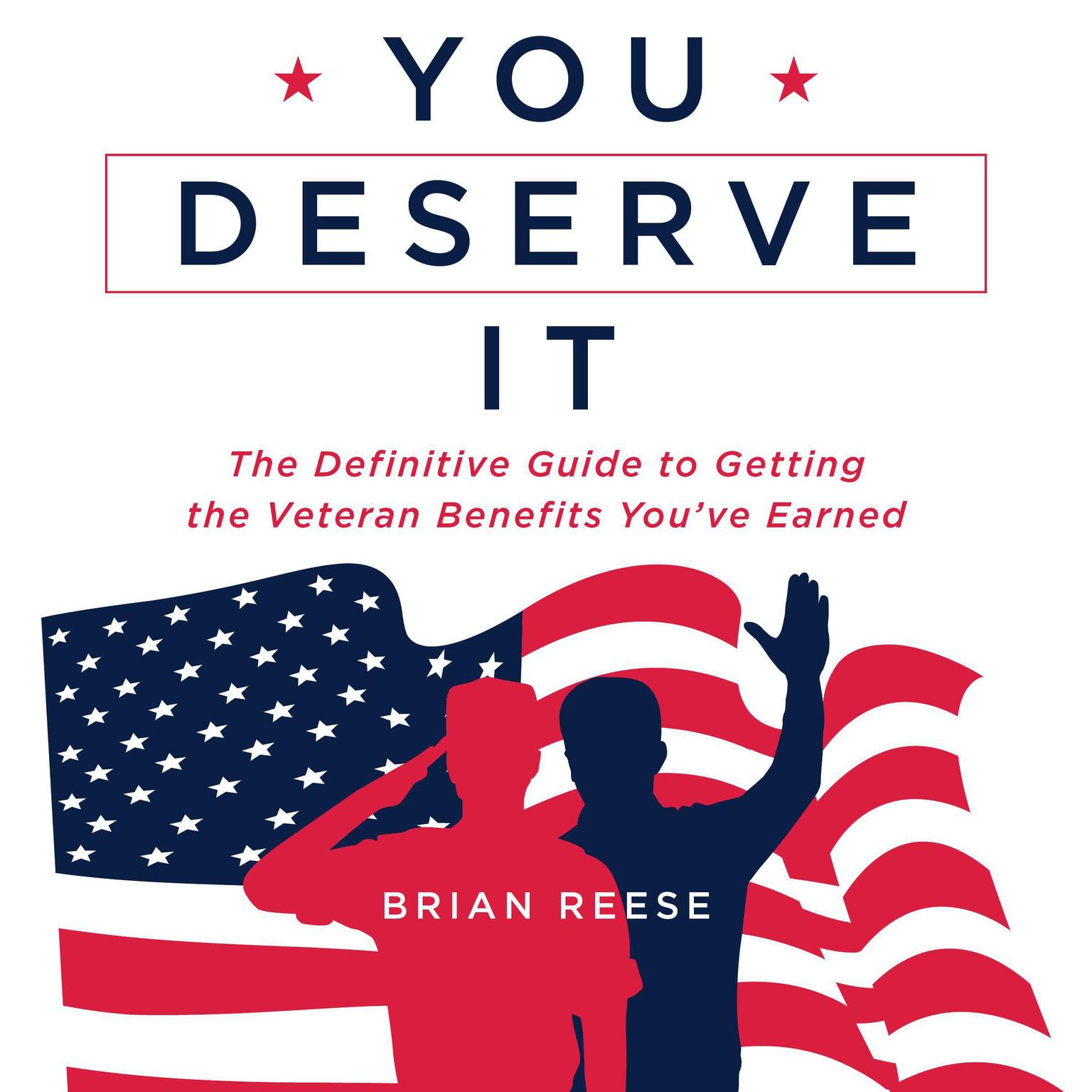 You Deserve It: The Definitive Guide to Getting the Veteran Benefits Youve Earned Audiobook, by Brian Reese