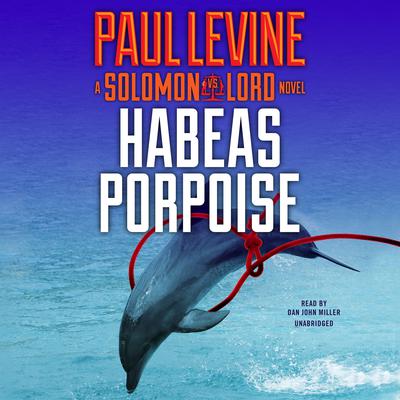Habeas Porpoise: A Solomon vs. Lord Novel Audiobook, by Paul Levine