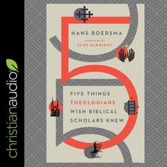 Five Things Theologians Wish Biblical Scholars Knew Audiobook, by Hans Boersma