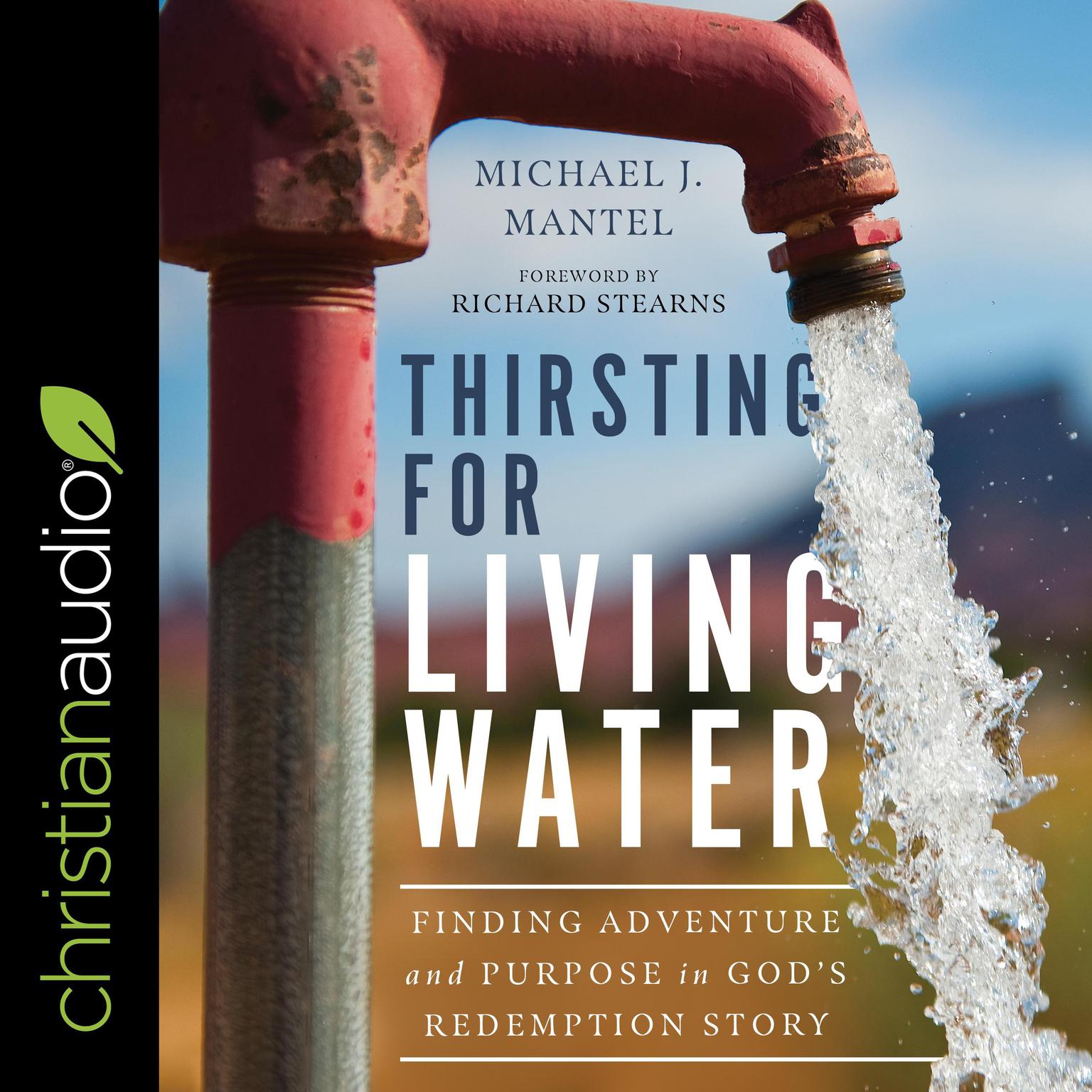 Thirsting for Living Water: Finding Adventure and Purpose in Gods Redemption Story Audiobook, by Michael Mantel