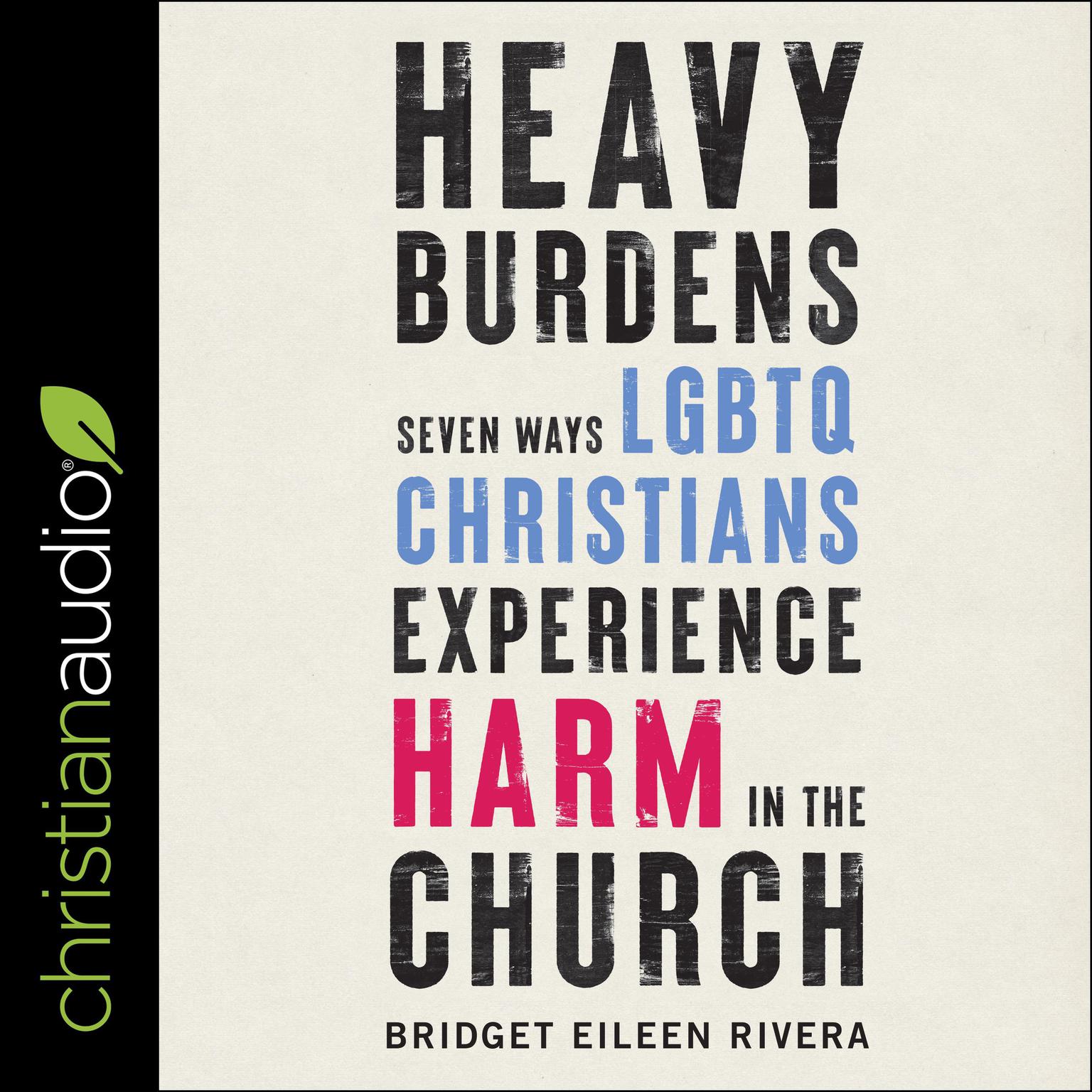Heavy Burdens: Seven Ways LGBTQ Christians Experience Harm in the Church Audiobook, by Bridget Eileen Rivera