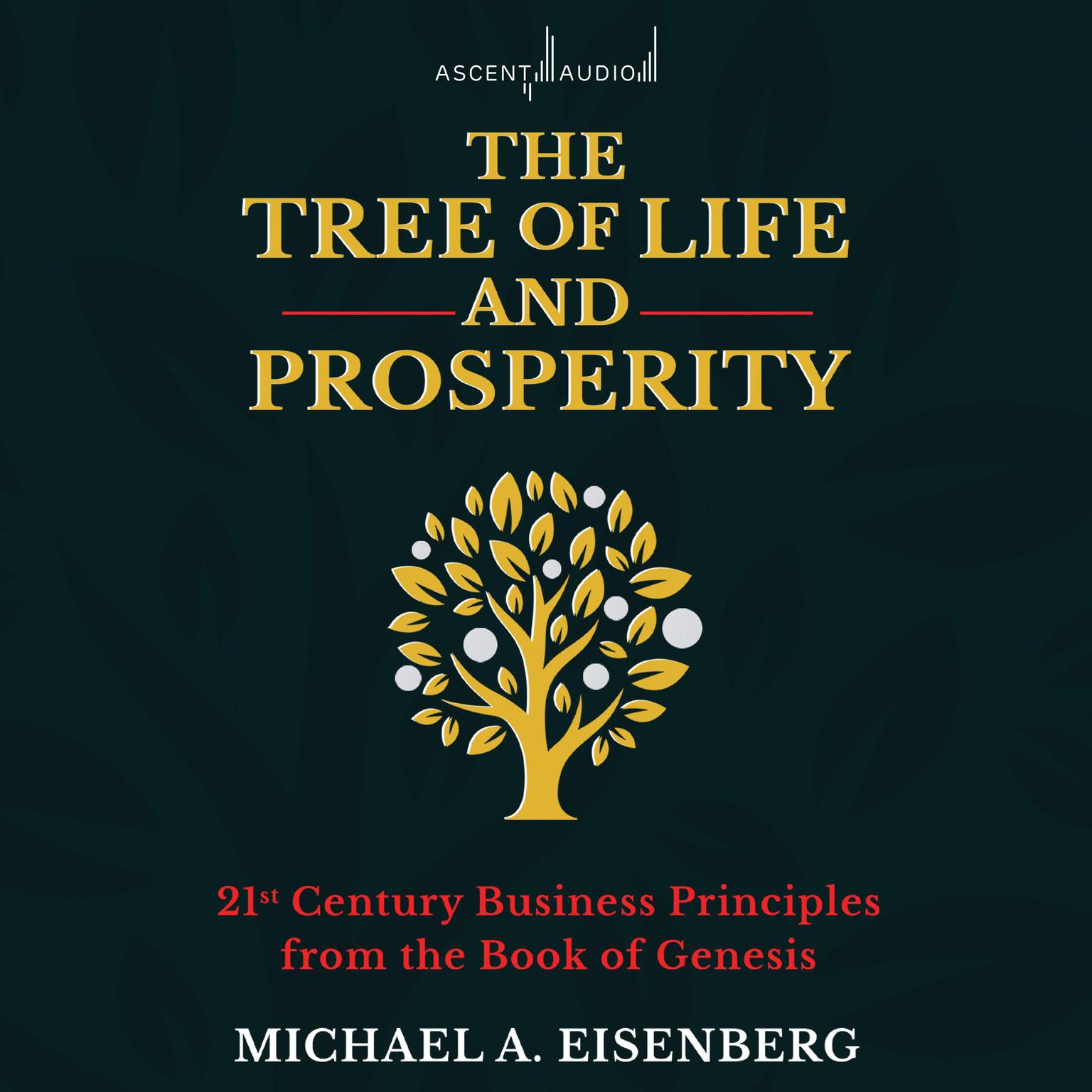 The Tree of Life and Prosperity: 21st Century Business Principles from the Book of Genesis Audiobook, by Michael A. Eisenberg