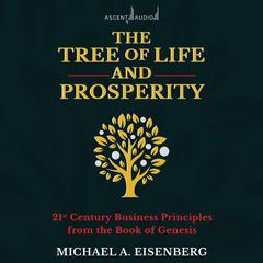 The Tree of Life and Prosperity: 21st Century Business Principles from the Book of Genesis Audiobook, by 