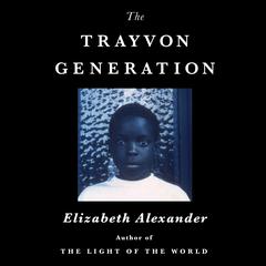 The Trayvon Generation Audiobook, by Elizabeth Alexander