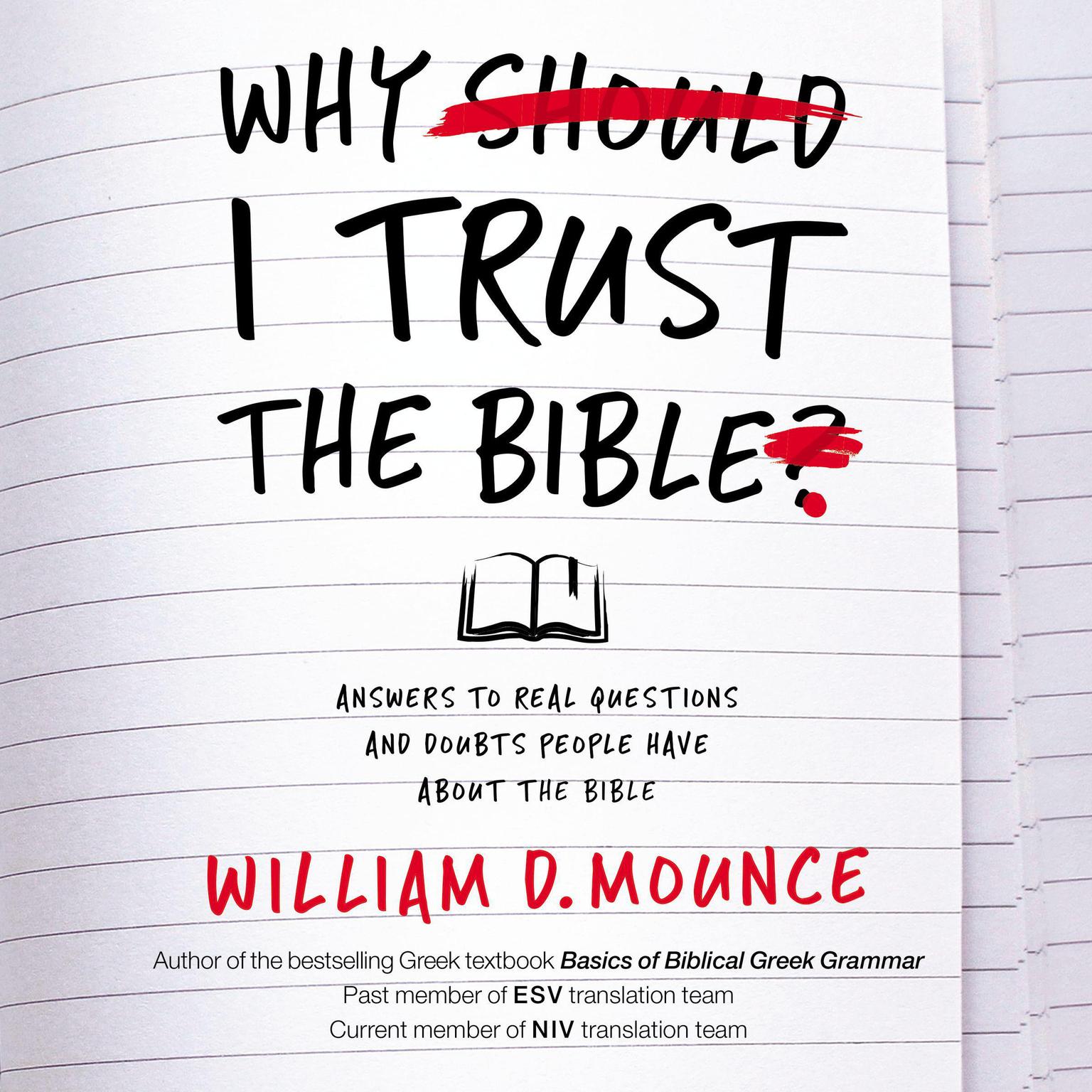 Why I Trust the Bible: Answers to Real Questions and Doubts People Have about the Bible Audiobook, by William D. Mounce