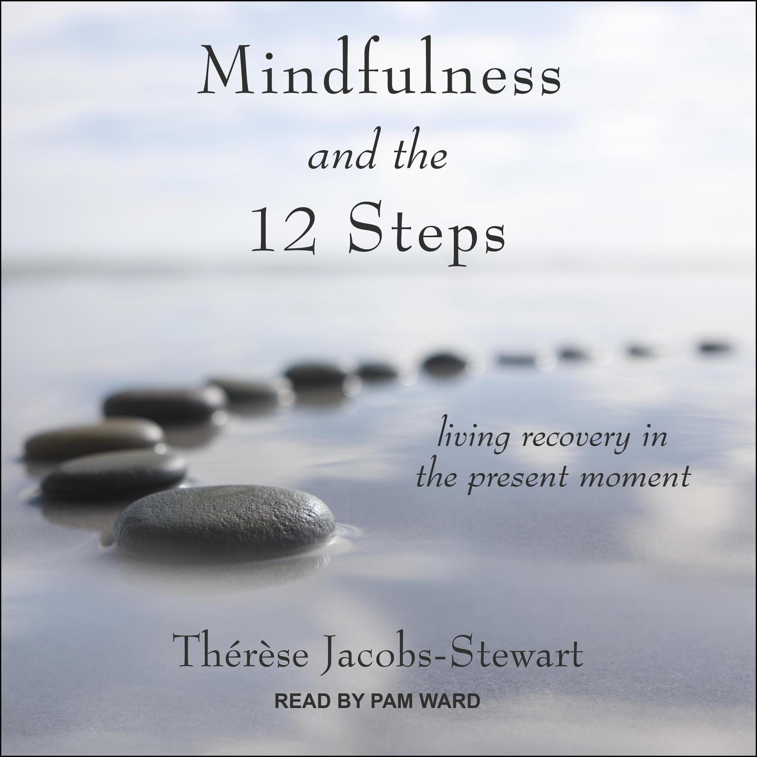 Mindfulness and the 12 Steps: Living Recovery in the Present Moment Audiobook, by Thérèse Jacobs-Stewart