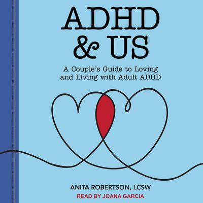 ADHD & Us: A Couples Guide to Loving and Living With Adult ADHD Audiobook, by Anita Robertson