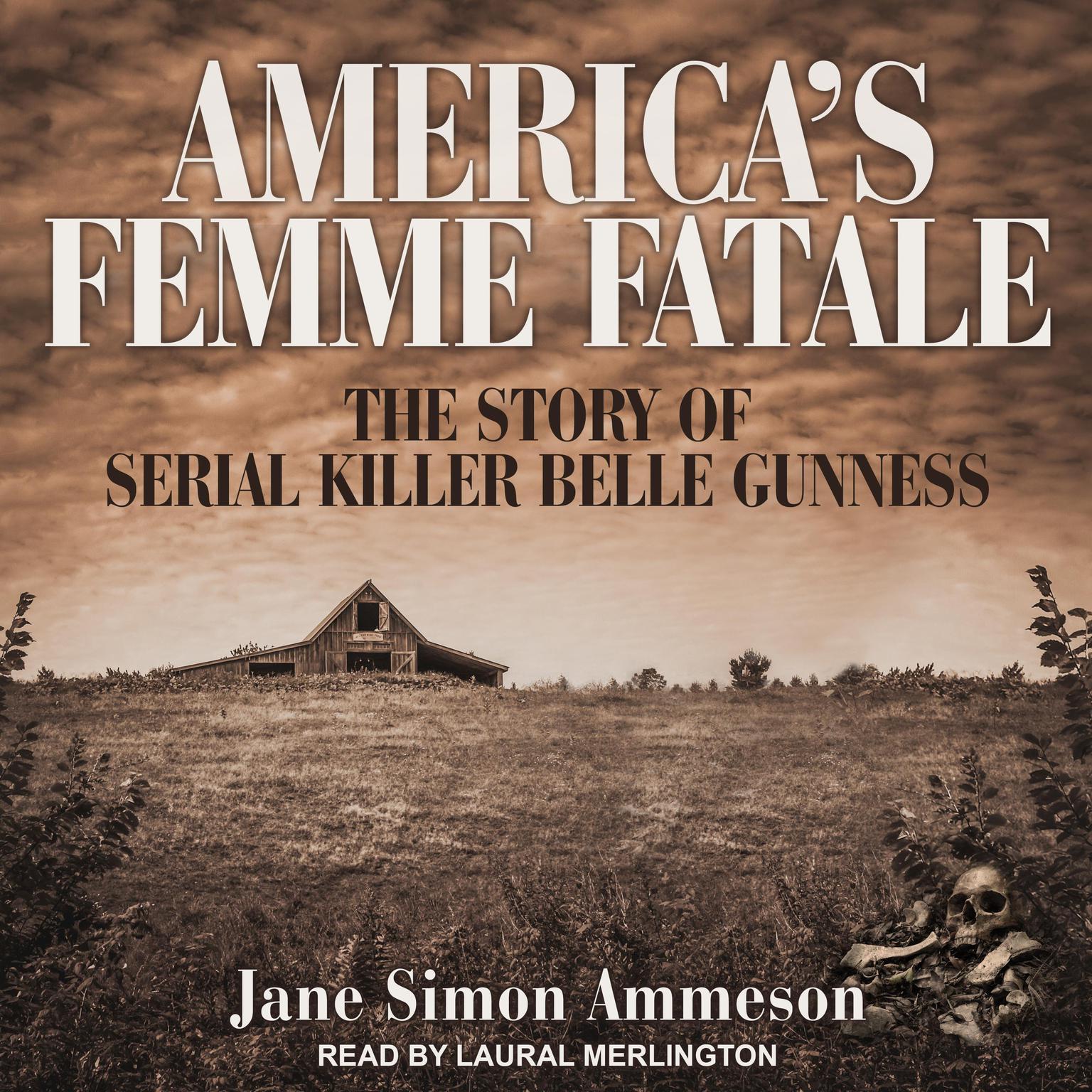 Americas Femme Fatale: The Story of Serial Killer Belle Gunness Audiobook, by Jane Simon Ammeson