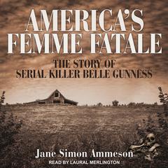America's Femme Fatale: The Story of Serial Killer Belle Gunness Audiobook, by 