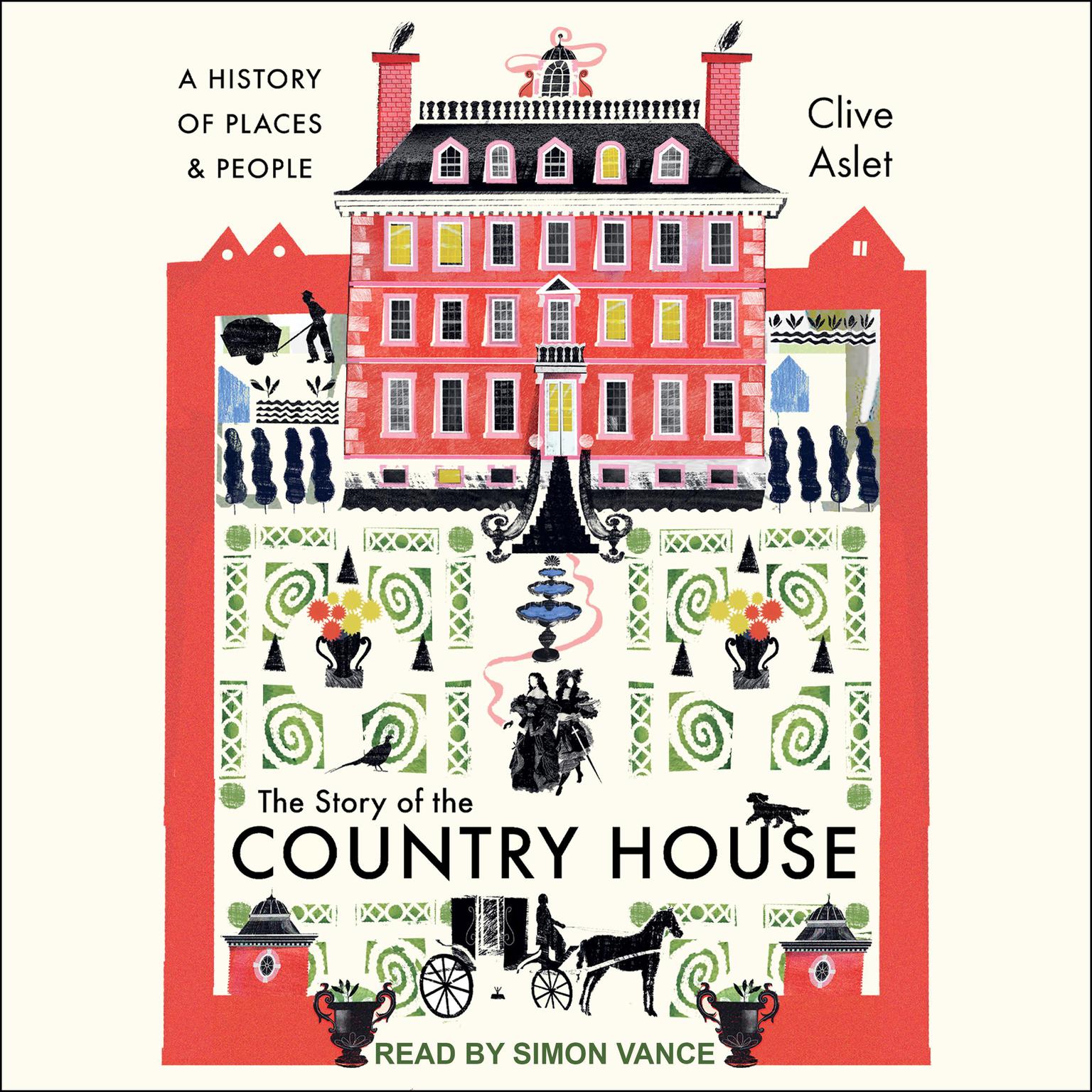 The Story of the Country House: A History of Places and People Audiobook, by Clive Aslet