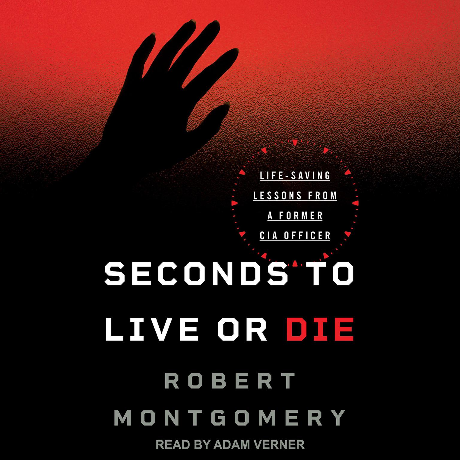 Seconds to Live or Die: Life-Saving Lessons from a Former CIA Officer Audiobook, by Robert Montgomery