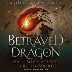 The Betrayed Dragon Audiobook, by Dan Michaelson
