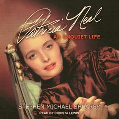 Patricia Neal: An Unquiet Life Audiobook, by Stephen Michael Shearer