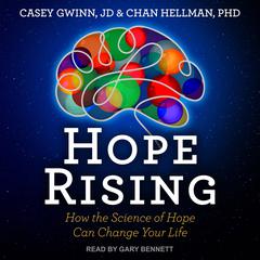 Hope Rising: How the Science of Hope Can Change Your Life Audiobook, by Casey Gwinn