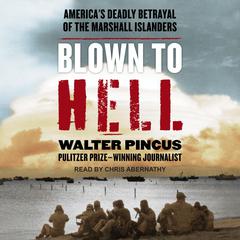 Blown To Hell: Americas Deadly Betrayal of the Marshall Islanders Audiobook, by Walter Pincus