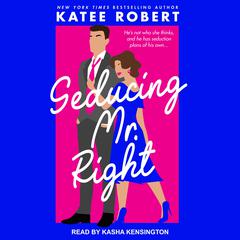 Seducing Mr. Right Audiobook, by Katee Robert