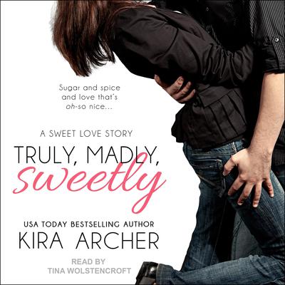 Truly, Madly, Sweetly Audiobook, by Kira Archer