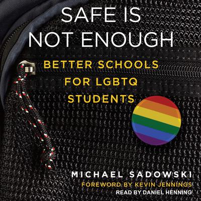 Safe Is Not Enough: Better Schools for LGBTQ Students Audiobook, by Michael Sadowski