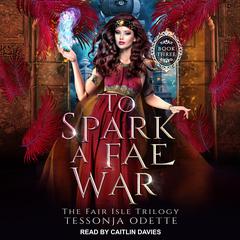 To Spark a Fae War Audiobook, by Tessonja Odette
