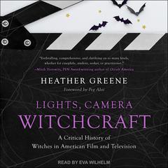 Lights, Camera, Witchcraft: A Critical History of Witches in American Film and Television Audiobook, by Heather Greene