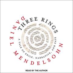 Three Rings: A Tale of Exile, Narrative, and Fate Audiobook, by Daniel Mendelsohn