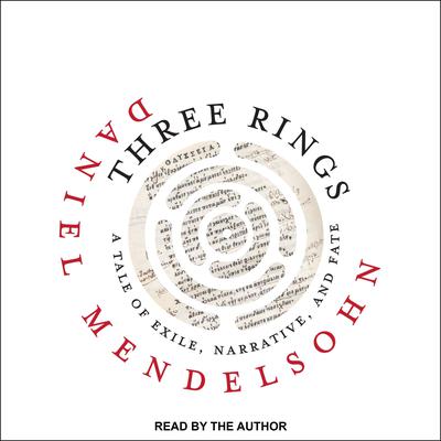 Three Rings: A Tale of Exile, Narrative, and Fate Audiobook, by Daniel Mendelsohn