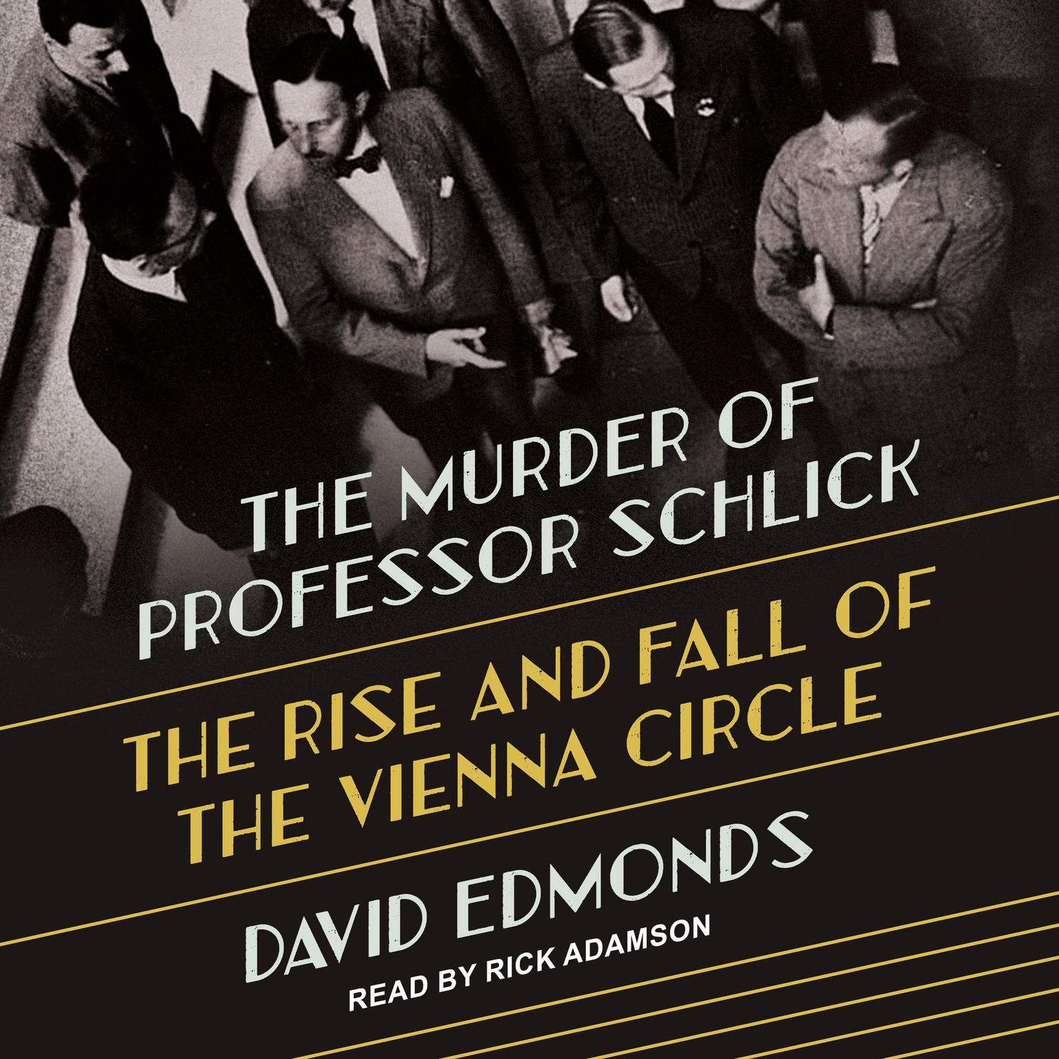 The Murder of Professor Schlick: The Rise and Fall of the Vienna Circle Audiobook, by David Edmonds