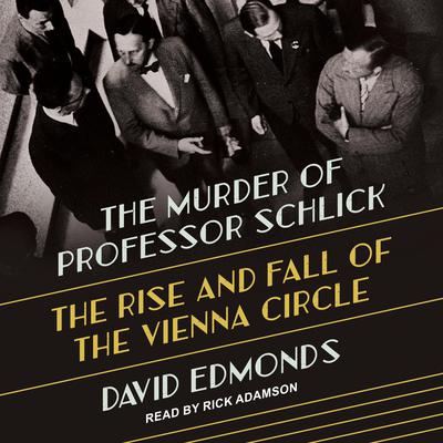 The Murder of Professor Schlick: The Rise and Fall of the Vienna Circle Audiobook, by 