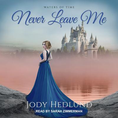 Never Leave Me Audiobook, by Jody Hedlund