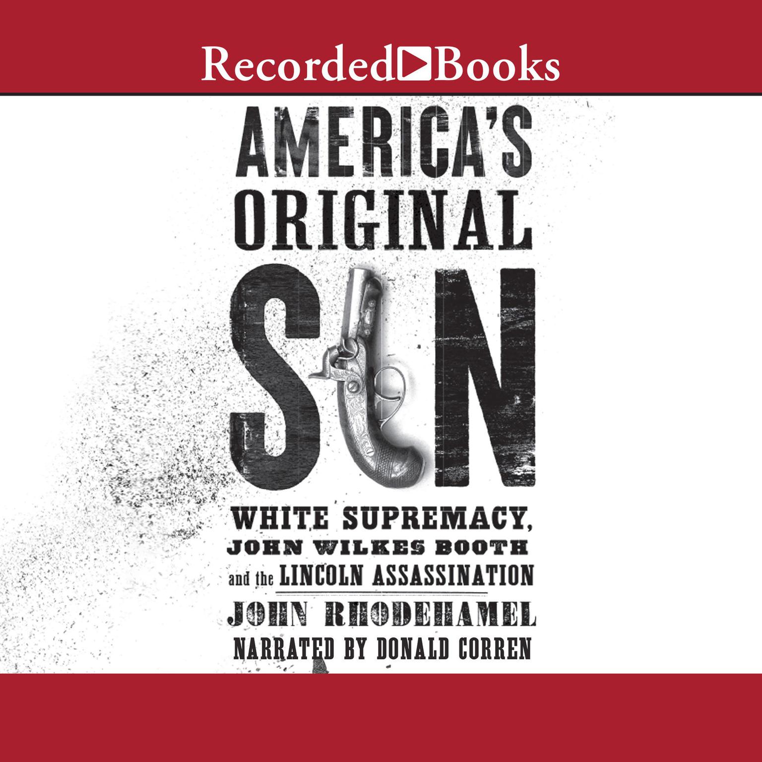 Americas Original Sin: White Supremacy, John Wilkes Booth, and the Lincoln Assassination Audiobook, by John Rhodehamel