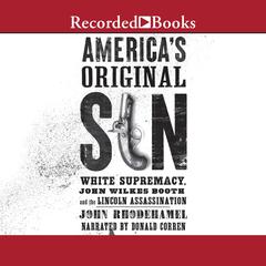 America's Original Sin: White Supremacy, John Wilkes Booth, and the Lincoln Assassination Audiobook, by John Rhodehamel